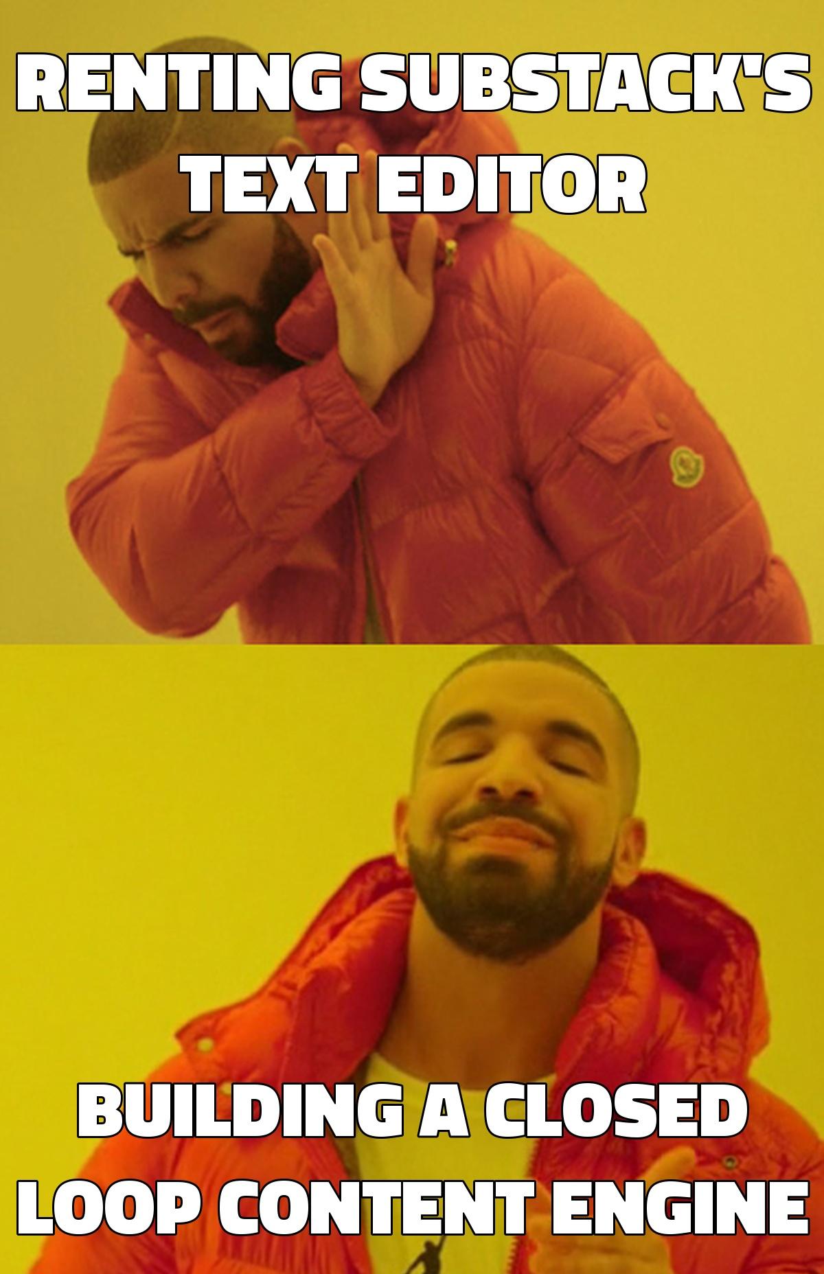 Drake meme: Renting Substack's text editor vs Building a closed-loop content engine